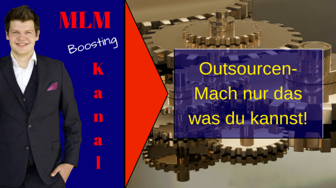 Outsourcen - MLM Boosting Kanal Outsourcen - MLM Boosting Kanal